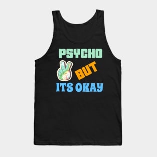 PSYCHO BUT ITS OK Tank Top